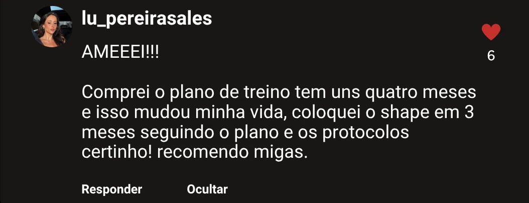 Comentário de lu_pereirasales no Instagram: "AMEEEI!!! Comprei o plano de treino tem uns quatro meses e isso mudou minha vida, coloquei o shape em 3 meses seguindo o plano e os protocolos certinho! recomendo migas."